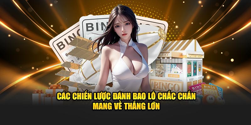 Các chiến lược đánh bao lô chắc chắn mang về thắng lớn