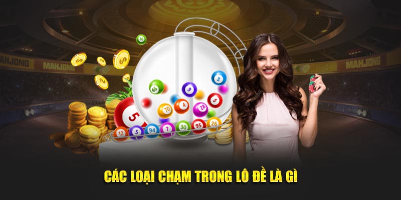 Các loại chạm trong lô đề là gì