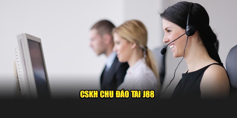 CSKH chu đáo tai ​J88