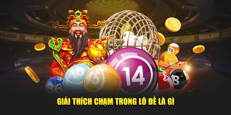 Giải thích chạm trong lô đề là gì