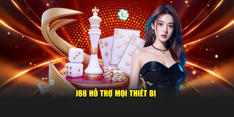 ​J88 hỗ trợ mọi thiết bị