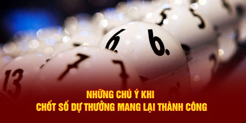 Những chú ý khi chốt số dự thưởng mang lại thành công