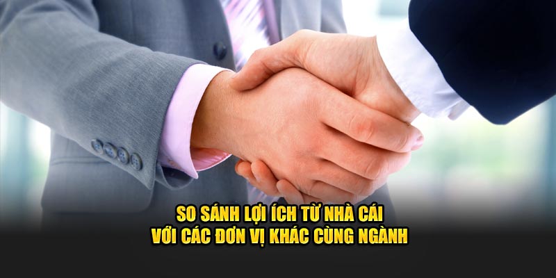 So sánh lợi ích từ nhà cái với các đơn vị khác cùng ngành