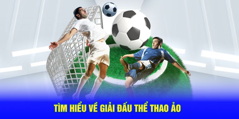 Tìm hiểu về giải đấu thể thao ảo là gì